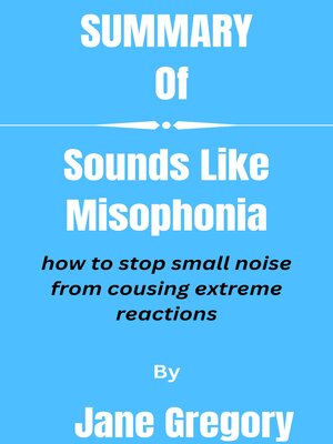 cover image of Summary  of  Sounds Like Misophonia  how to stop small noise from cousing extreme reactions   by Jane Gregory